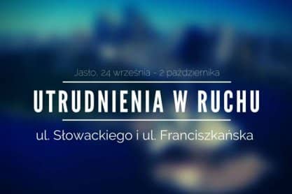 Jasło. Utrudnienia w ruchu na ulicach Słowackiego i Franciszkańskiej