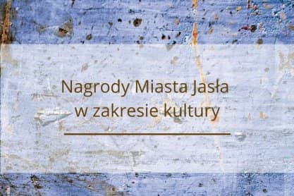Nagrody Miasta Jasła w dziedzinie kultury. Wnioski do końca października