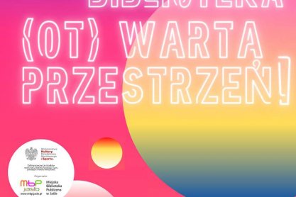 Nowy projekt MBP w Jaśle: "Biblioteka - (ot)WARTA PRZESTRZEŃ!" 