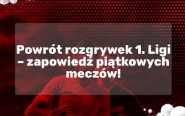 Powrót rozgrywek 1. Ligi - zapowiedź piątkowych meczów!