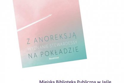 Spotkanie z Katarzyną Zachacz, autorką książki „Z anoreksją na pokładzie. Wyznanie stewardesy”